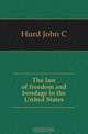 The law of freedom and bondage in the United States, John C. Hurd 