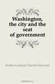 Washington, the city and the seat of government, Forbes-Lindsay Charles Harcourt 