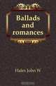 Ballads and romances, Hales John W 