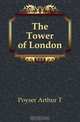 The Tower of London, Poyser Arthur T 