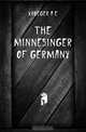 The minnesinger of Germany, Kroeger A. E. 
