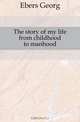 The story of my life from childhood to manhood, Ebers Georg 