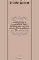 Androboros, a biographical farce in three acts, viz. The senate, The consistory, and The apotheosis, Hunter Robert 