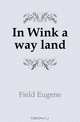 In Wink a way land, Eugene Field 