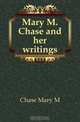 Mary M. Chase and her writings, Chase Mary M 