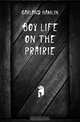 Boy life on the prairie, Hamlin Garland 