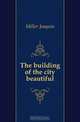 The building of the city beautiful, Miller Joaquin 