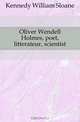 Oliver Wendell Holmes, poet, litterateur, scientist, Kennedy William Sloane 