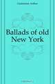 Ballads of old New York, Guiterman Arthur 