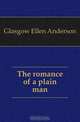 The romance of a plain man, Glasgow Ellen Anderson 