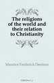 The religions of the world and their relation to Christianity, Maurice Frederick Denison 