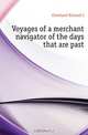 Voyages of a merchant navigator of the days that are past, Cleveland Richard Jeffry 