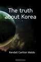 The truth about Korea, Kendall Carlton Waldo 