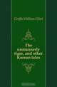 The unmannerly tiger, and other Korean tales, Griffis William Elliot 