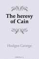 The heresy of Cain, Hodges George 