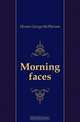 Morning faces, Hunter George McPherson 