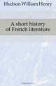 A short history of French literature, Hudson William Henry 
