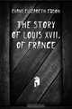 The story of Louis XVII. of France, Evans Elizabeth Edson 