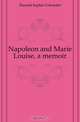 Napoleon and Marie Louise, a memoir, Durand Sophie Cohondet 