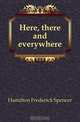 Here, there and everywhere, Hamilton Frederick Spencer 
