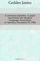 A universal alphabet. A paper read before the Modern Language Association of America, December 29, 1904, Geddes James 
