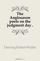 The Anglosaxon poets on the judgment day, Deering Robert Waller 