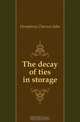 The decay of ties in storage, Humphrey Clarence John 