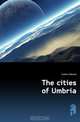 The cities of Umbria, Hutton Edward 