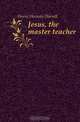 Jesus, the master teacher, Horne Herman Harrell 