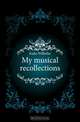 My musical recollections, Kuhe Wilhelm 