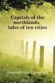 Capitals of the northlands, tales of ten cities, Hannah Ian Campbell 