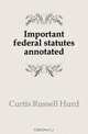 Important federal statutes annotated, Curtis Russell Hurd 