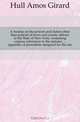 A treatise on the powers and duties other than judicial of town and county officers in the State of New York, containing copious references to the statutes, ... appendix of precedents designed for the use, Hull Amos Girard 
