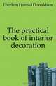 The practical book of interior decoration, Eberlein Harold Donaldson 