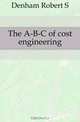The A-B-C of cost engineering, Robert S. Denham 