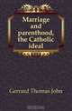 Marriage and parenthood, the Catholic ideal, Gerrard Thomas John 
