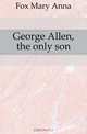George Allen, the only son, Fox Mary Anna 