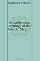 Miscellaneous writings of the late Dr. Maginn, Mackenzie R Shelton 