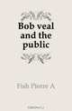 Bob veal and the public, Fish Pierre A. 