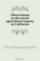 Observations on the recent agricultural inquiry in California, Hunt Thomas Forsyth 