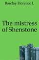 The mistress of Shenstone, Barclay Florence L 