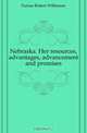 Nebraska. Her resources, advantages, advancement and promises, Furnas Robert Wilkinson 