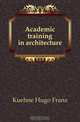 Academic training in architecture, H.F. Kuehne 