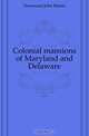 Colonial mansions of Maryland and Delaware, Hammond John Martin 