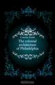 The colonial architecture of Philadelphia, Cousins Frank 