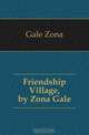 Friendship Village, by Zona Gale, Gale Zona 