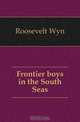 Frontier boys in the South Seas, Roosevelt Wyn 