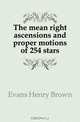 The mean right ascensions and proper motions of 254 stars, Evans Henry Brown 