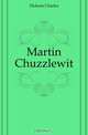 Martin Chuzzlewit, Charles Dickens 