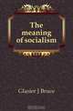 The meaning of socialism, Glasier J Bruce 